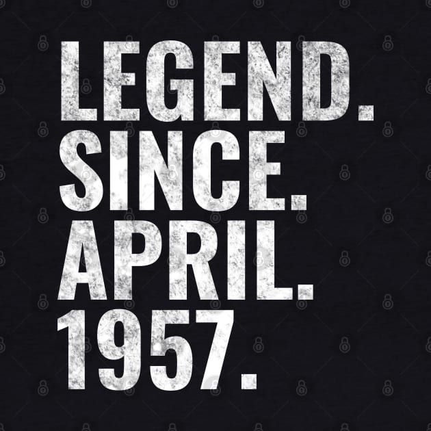 Legend since April 1957 Birthday Shirt Happy Birthday Shirts by TeeLogic